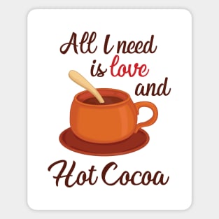 all I need is love and hot cocoa Magnet